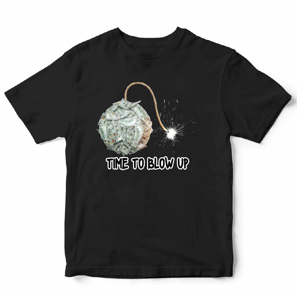 "TIME TO BLOW UP" MONEY BOMB T-SHIRT